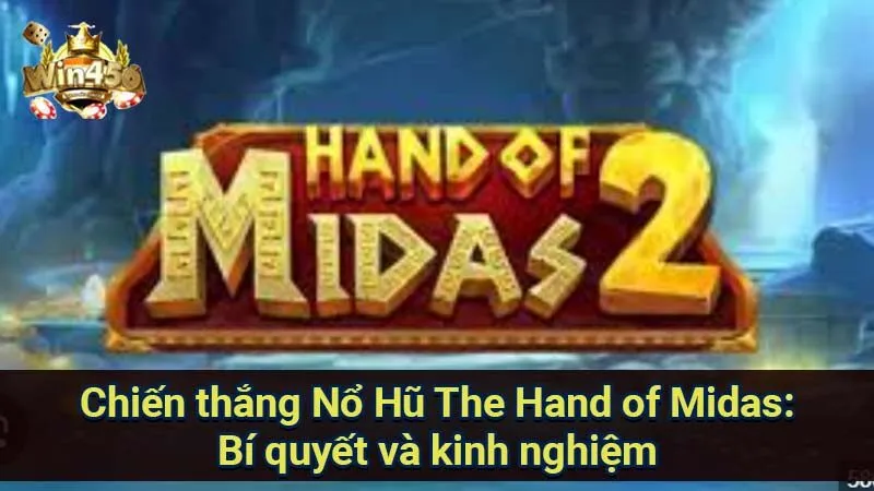 Chiến thắng Nổ Hũ The Hand of Midas: Bí quyết và kinh nghiệm 8 no-hu-the-hand-of-midas